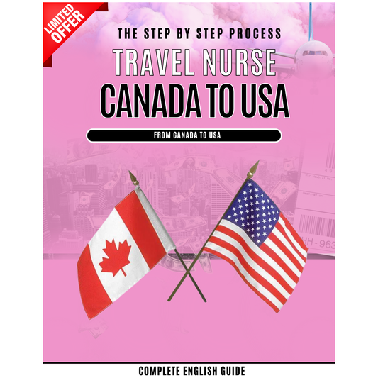 Becoming A Travel Nurse : From Canada To USA (English Guide)